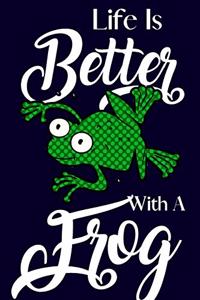 Life Is Better With A Frog