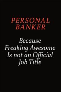 Personal Banker Because Freaking Awesome Is Not An Official Job Title: Career journal, notebook and writing journal for encouraging men, women and kids. A framework for building your career.