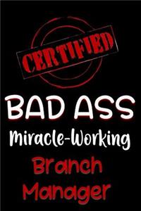 Certified Bad Ass Miracle-Working Branch Manager