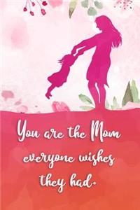 You Are the Mom Everyone Wishes They Had
