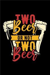 Two Beer or Not Two Beer