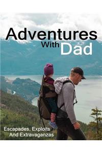 Adventures With Dad Escapades, Exploits And Extravaganzas