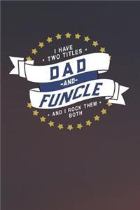I Have Two Titles Dad And Funcle And I Rock Them Both