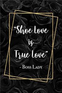 Shoe Love Is True Love - Boss Lady