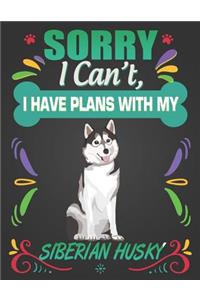 Sorry I Can't, I Have Plans With My Siberian Husky