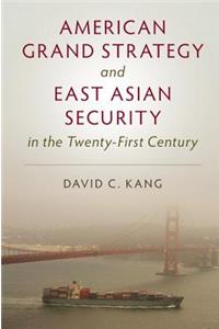 American Grand Strategy and East Asian Security in the Twenty-First Century