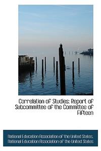 Correlation of Studies: Report of Subcommittee of the Committee of Fifteen