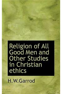 Religion of All Good Men and Other Studies in Christian Ethics