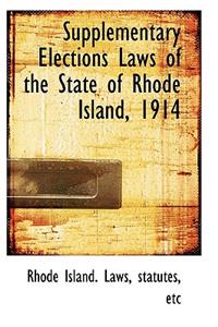 Supplementary Elections Laws of the State of Rhode Island, 1914