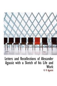 Letters and Recollections of Alexander Agassiz with a Sketch of His Life and Work