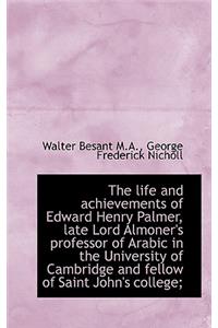 The Life and Achievements of Edward Henry Palmer, Late Lord Almoner's Professor of Arabic in the Uni