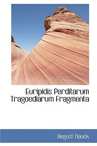 Euripidis Perditarum Tragoediarum Fragmenta
