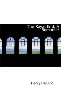 The Royal End, a Romance