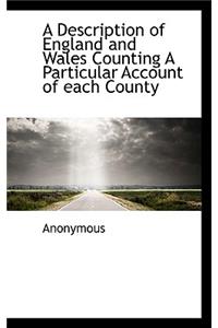 A Description of England and Wales Counting a Particular Account of Each County