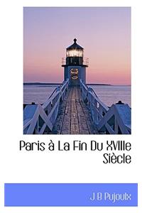 Paris a la Fin Du Xviiie Siecle