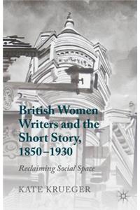 British Women Writers and the Short Story, 1850-1930