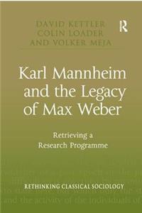 Karl Mannheim and the Legacy of Max Weber