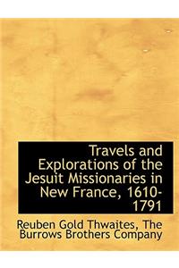 Travels and Explorations of the Jesuit Missionaries in New France, 1610-1791