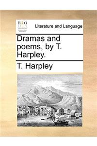 Dramas and Poems, by T. Harpley.