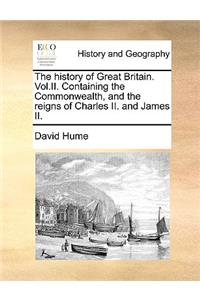 The History of Great Britain. Vol.II. Containing the Commonwealth, and the Reigns of Charles II. and James II.