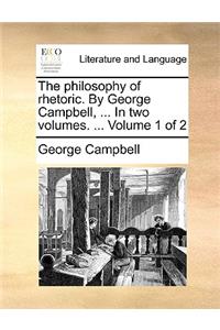 philosophy of rhetoric. By George Campbell, ... In two volumes. ... Volume 1 of 2