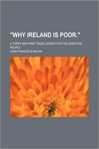 Why Ireland Is Poor.; A Tariff and Free Trade Lesson for the American People