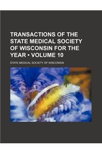 Transactions of the State Medical Society of Wisconsin for the Year (Volume 10)