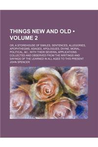 Things New and Old (Volume 2); Or, a Storehouse of Similes, Sentences, Allegories, Apophthegms, Adages, Apologues, Divine, Moral, Political, &C., with