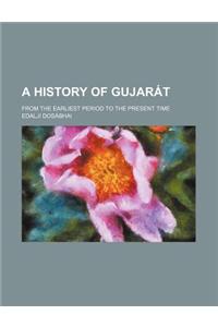 A History of Gujarat; From the Earliest Period to the Present Time