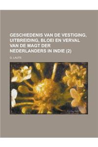 Geschiedenis Van de Vestiging, Uitbreiding, Bloei En Verval Van de Magt Der Nederlanders in Indie (2)