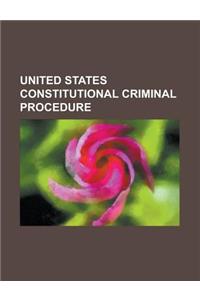 United States Constitutional Criminal Procedure: Assistance of Counsel Clause, Brady Disclosure, Compulsory Process Clause, Confrontation Clause, Doub