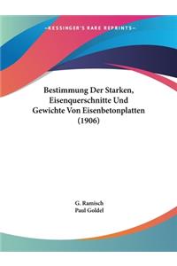 Bestimmung Der Starken, Eisenquerschnitte Und Gewichte Von Eisenbetonplatten (1906)