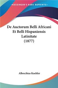 De Auctorum Belli Africani Et Belli Hispaniensis Latinitate (1877)