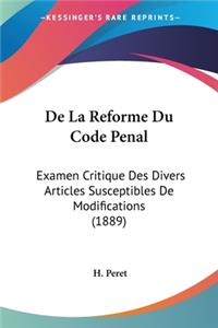 De La Reforme Du Code Penal: Examen Critique Des Divers Articles Susceptibles De Modifications (1889)