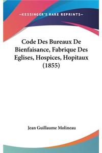 Code Des Bureaux de Bienfaisance, Fabrique Des Eglises, Hospices, Hopitaux (1855)