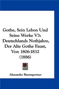 Gothe, Sein Leben Und Seine Werke V3