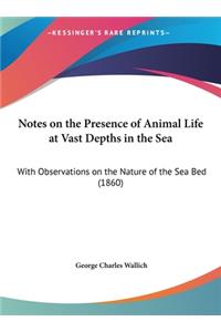 Notes on the Presence of Animal Life at Vast Depths in the Sea