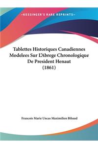 Tablettes Historiques Canadiennes Modelees Sur L'Abrege Chronologique de President Henaut (1861)