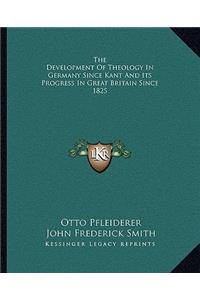 Development of Theology in Germany Since Kant and Its Progress in Great Britain Since 1825