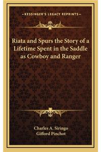 Riata and Spurs the Story of a Lifetime Spent in the Saddle as Cowboy and Ranger