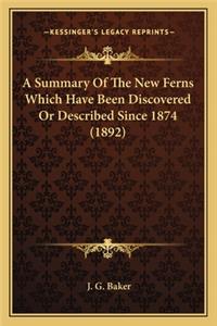 A Summary Of The New Ferns Which Have Been Discovered Or Described Since 1874 (1892)