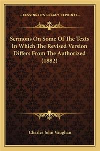 Sermons on Some of the Texts in Which the Revised Version Differs from the Authorized (1882)