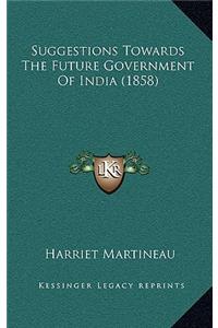 Suggestions Towards the Future Government of India (1858)