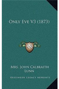 Only Eve V3 (1873)