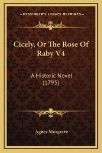 Cicely, Or The Rose Of Raby V4