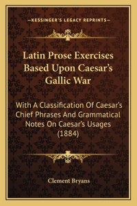 Latin Prose Exercises Based Upon Caesar's Gallic War