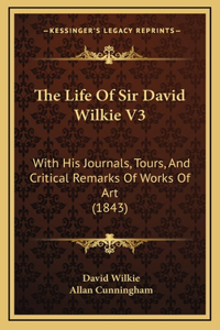 The Life Of Sir David Wilkie V3