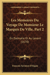 Les Memoires Du Voyage De Monsieur Le Marquis De Ville, Part 2