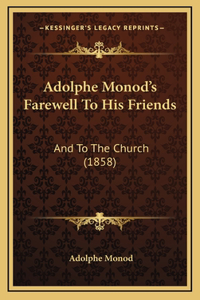 Adolphe Monod's Farewell To His Friends: And To The Church (1858)