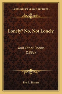 Lonely? No, Not Lonely